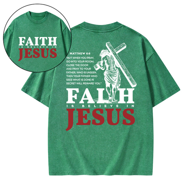 Faith Is Believe In Jesus Christian Washed T-Shirt