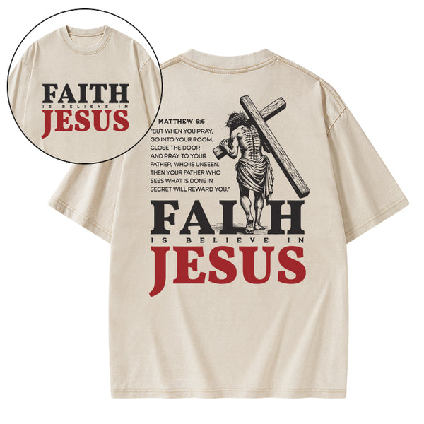 Faith Is Believe In Jesus Christian Washed T-Shirt