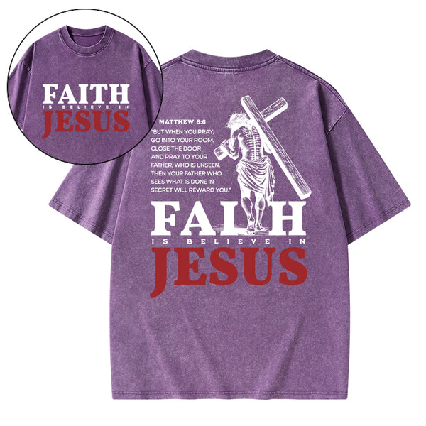 Faith Is Believe In Jesus Christian Washed T-Shirt
