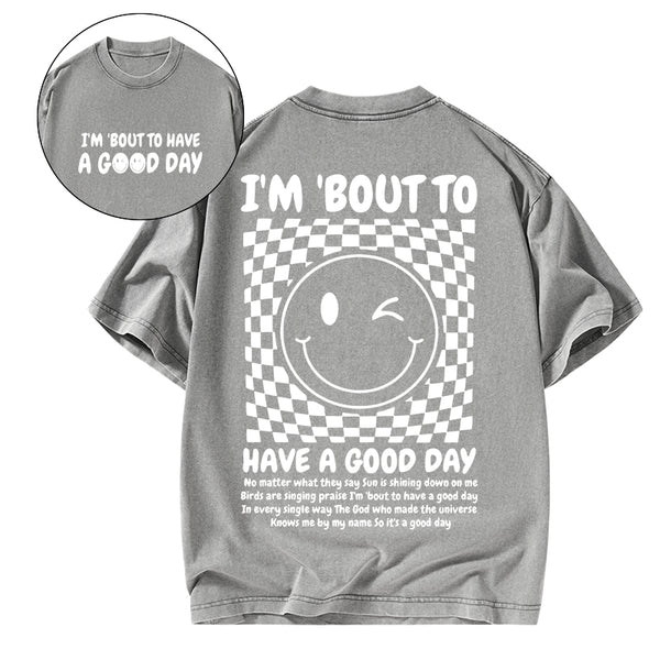 I'm Bout To Have A Good Day Christian Washed T-Shirt