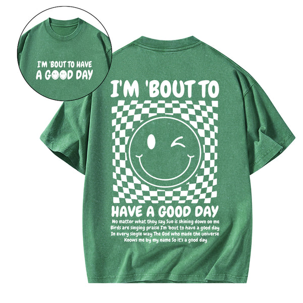 I'm Bout To Have A Good Day Christian Washed T-Shirt