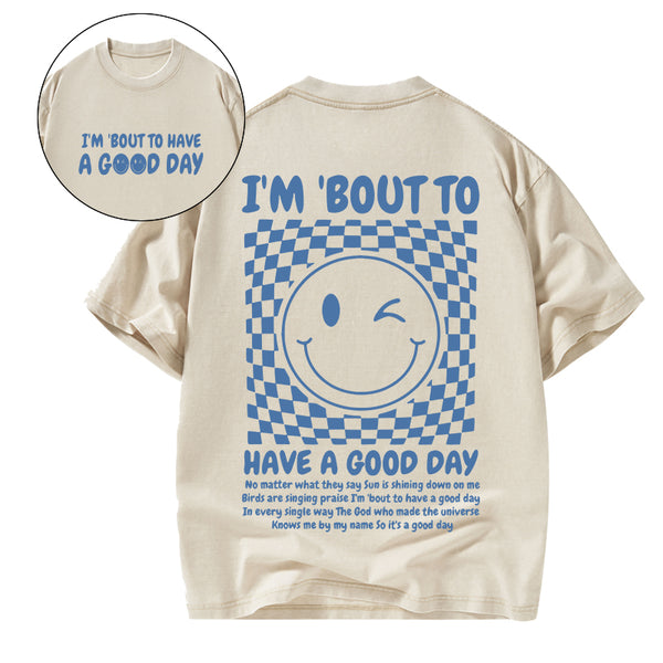 I'm Bout To Have A Good Day Christian Washed T-Shirt