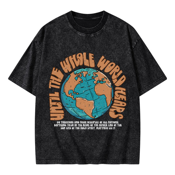 Until The Whole World Hears Christian Washed T-Shirt