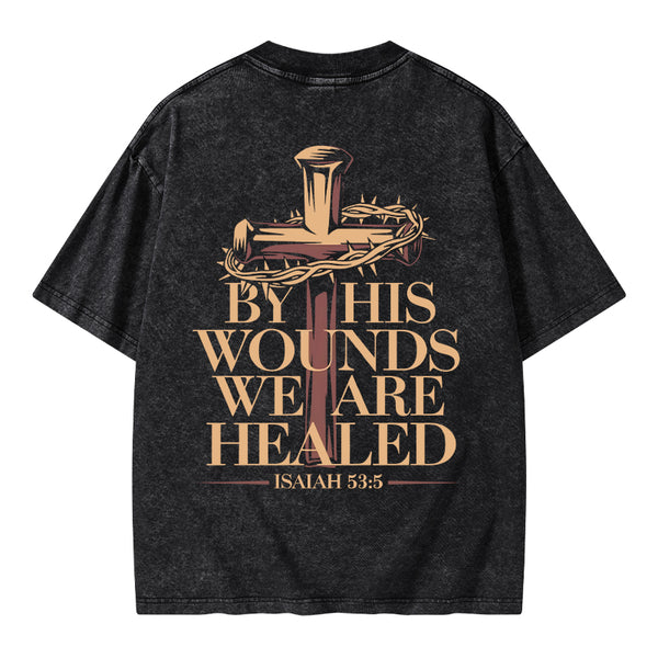 By His Wounds We Are Healed Christian Washed T-Shirt