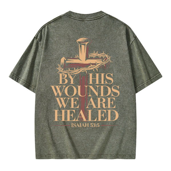 By His Wounds We Are Healed Christian Washed T-Shirt