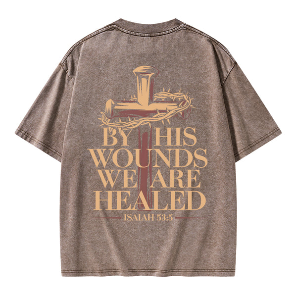 By His Wounds We Are Healed Christian Washed T-Shirt