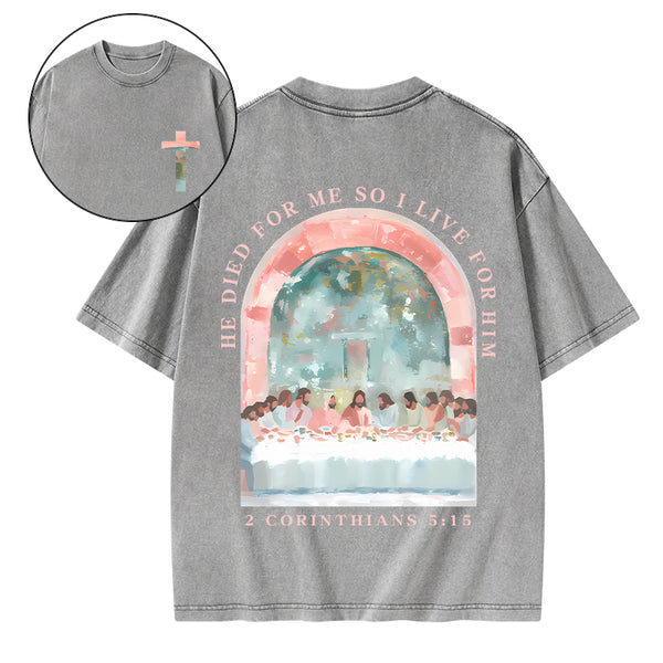 He Died For Me So I Live For Him Christian Washed T-Shirt
