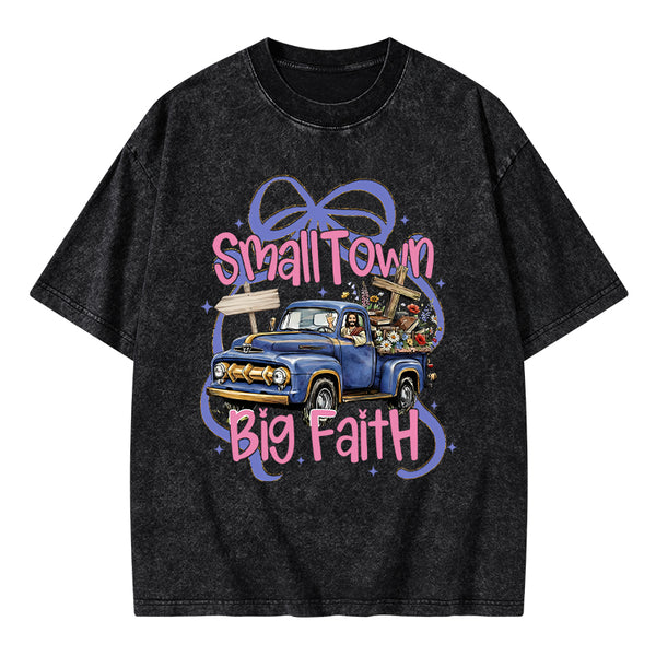 Small Town Big Faith Chrsitian Washed T-Shirt