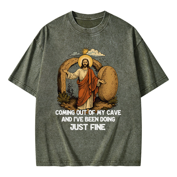 Coming Out Of My Cave And I've Been Doing Just Fine Christian Washed T-Shirt