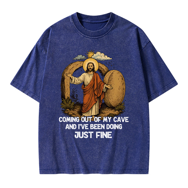 Coming Out Of My Cave And I've Been Doing Just Fine Christian Washed T-Shirt