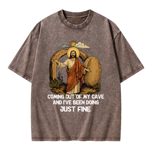 Coming Out Of My Cave And I've Been Doing Just Fine Christian Washed T-Shirt