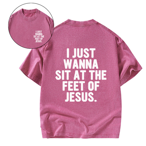 GC-WTSCJX0065 I Just Wanna Sit At The Feet Of Jesus Christian Washed T-Shirt