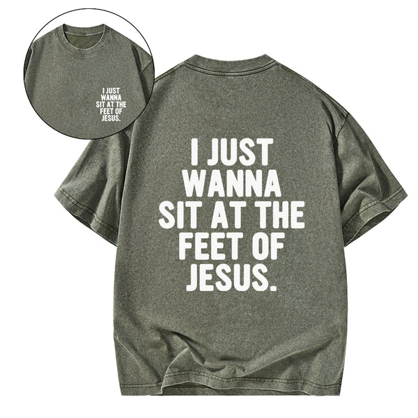 GC-WTSCJX0065 I Just Wanna Sit At The Feet Of Jesus Christian Washed T-Shirt