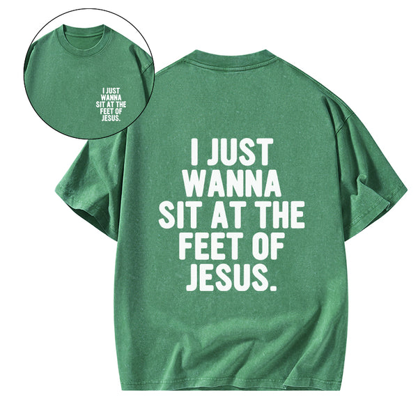 GC-WTSCJX0065 I Just Wanna Sit At The Feet Of Jesus Christian Washed T-Shirt