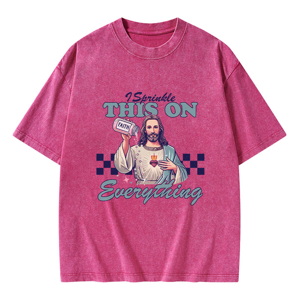 GC-WTSFK24091402 Jesus Sprinkle Faith On Everything Christian Washed T-Shirt