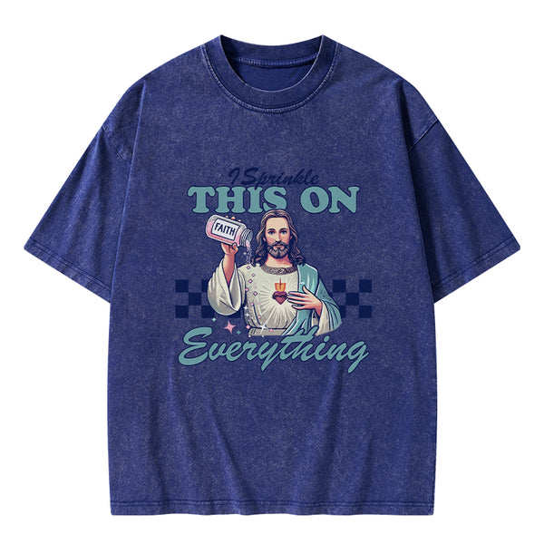 GC-WTSFK24091402 Jesus Sprinkle Faith On Everything Christian Washed T-Shirt