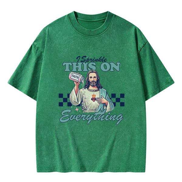 GC-WTSFK24091402 Jesus Sprinkle Faith On Everything Christian Washed T-Shirt