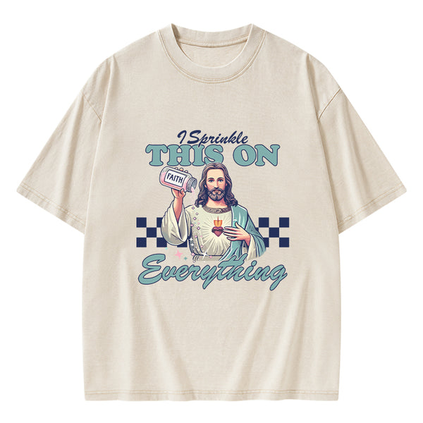 GC-WTSFK24091402 Jesus Sprinkle Faith On Everything Christian Washed T-Shirt