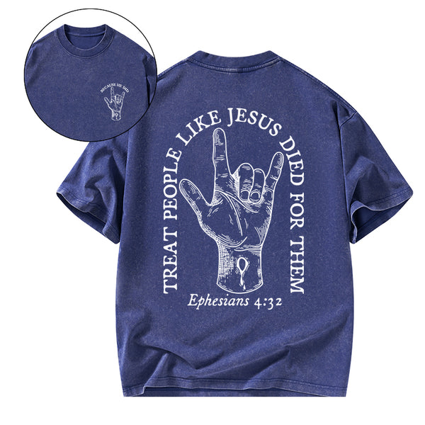 Treat People Like Jesus Died For Them Christian Washed T-Shirt