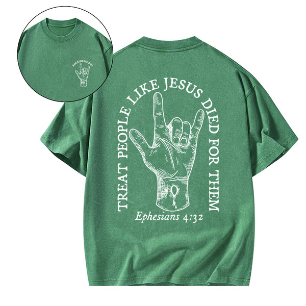 Treat People Like Jesus Died For Them Christian Washed T-Shirt