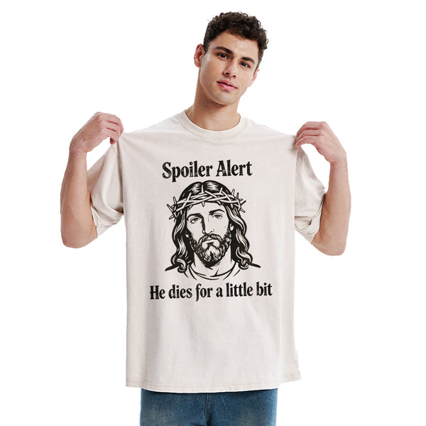 Spoil Alert He Dies For A Little Bit Christian Washed T-Shirt