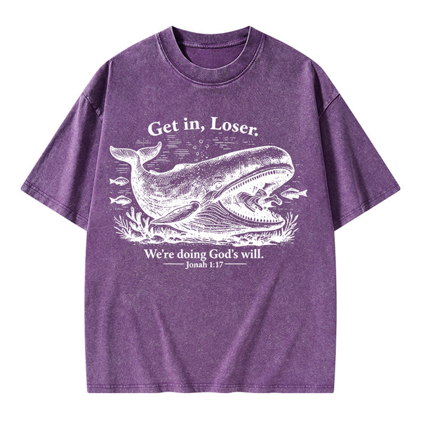 Get In Loser We're Doing God's Will Christian Washed T-Shirt