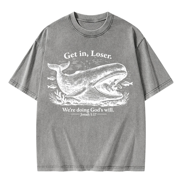 Get In Loser We're Doing God's Will Christian Washed T-Shirt