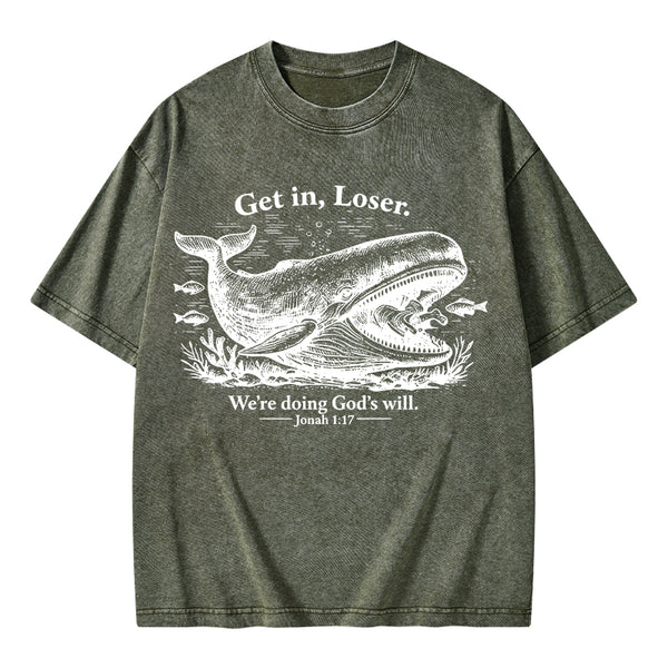 Get In Loser We're Doing God's Will Christian Washed T-Shirt