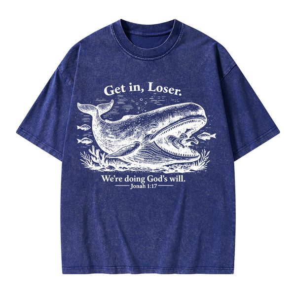 Get In Loser We're Doing God's Will Christian Washed T-Shirt