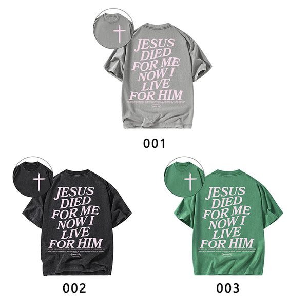 Jesus Died For Me Now I Live For Him Christian Washed T-Shirt