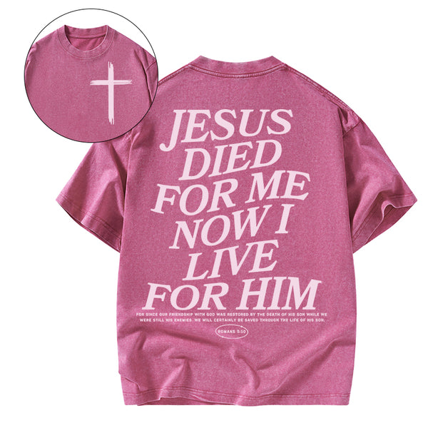 Jesus Died For Me Now I Live For Him Christian Washed T-Shirt