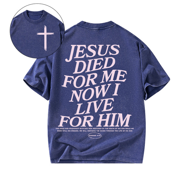 Jesus Died For Me Now I Live For Him Christian Washed T-Shirt