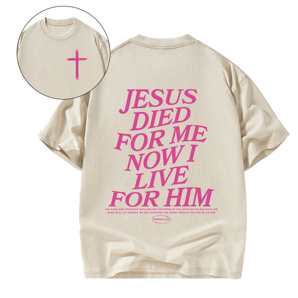 Jesus Died For Me Now I Live For Him Christian Washed T-Shirt
