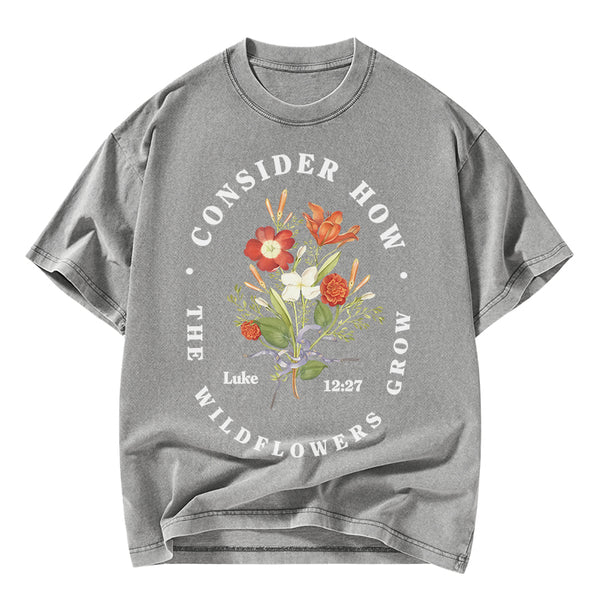 Consider How The Wild Flowers Grow Christian Washed T-Shirt