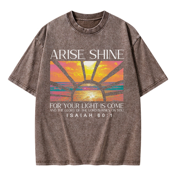 Arise Shine For Your Light Has Come Christian Washed T-Shirt
