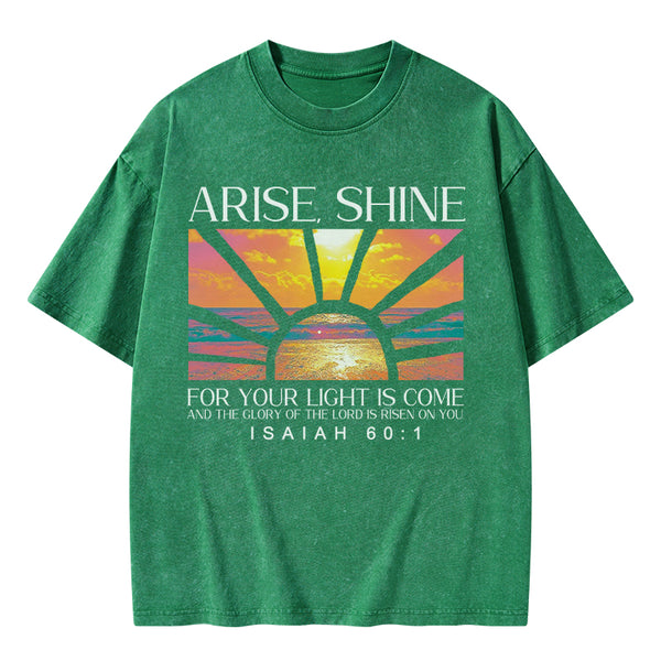 Arise Shine For Your Light Has Come Christian Washed T-Shirt