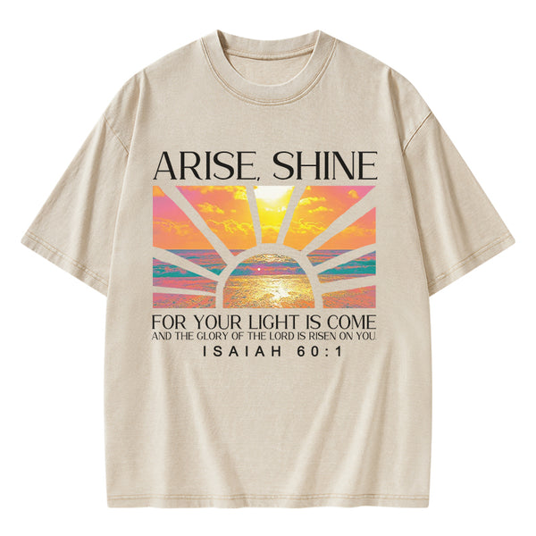 Arise Shine For Your Light Has Come Christian Washed T-Shirt