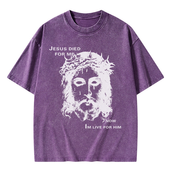 Jesus Died For Me Now I Live For Him Christian Washed T-Shirt