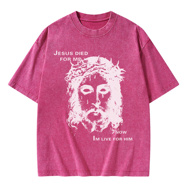 Jesus Died For Me Now I Live For Him Christian Washed T-Shirt