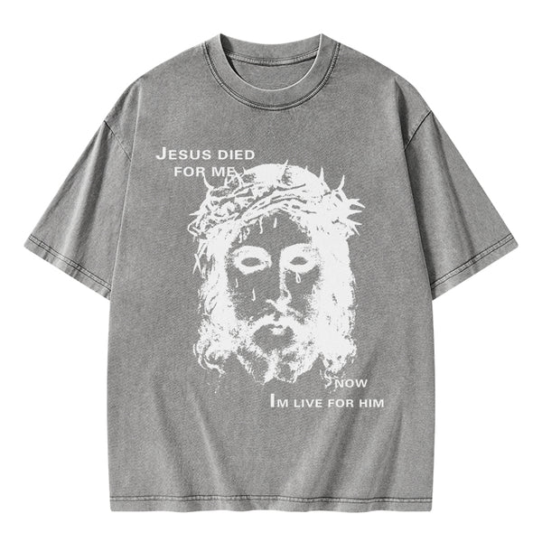 Jesus Died For Me Now I Live For Him Christian Washed T-Shirt