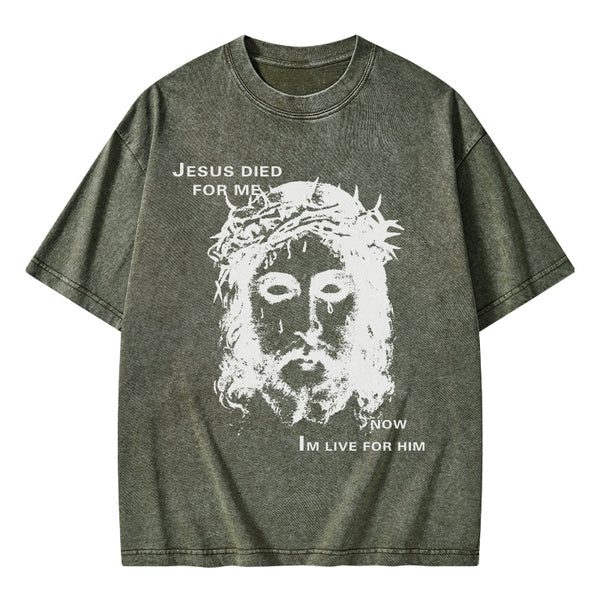 Jesus Died For Me Now I Live For Him Christian Washed T-Shirt