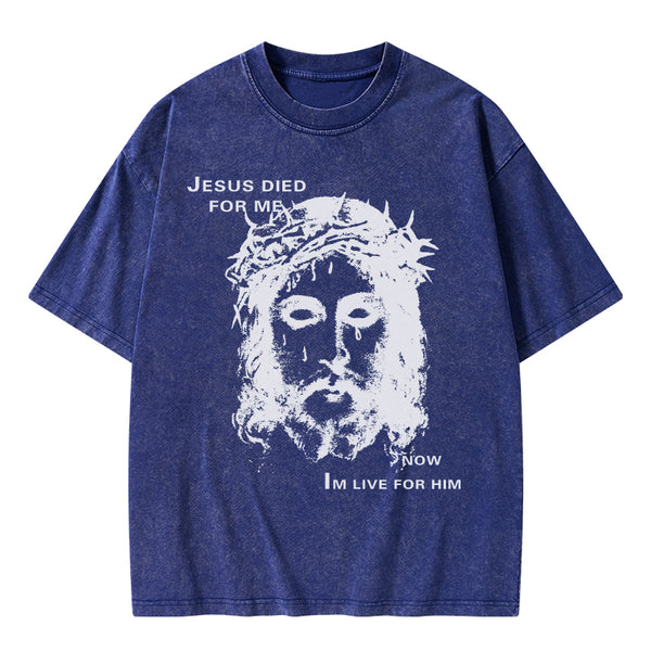 Jesus Died For Me Now I Live For Him Christian Washed T-Shirt