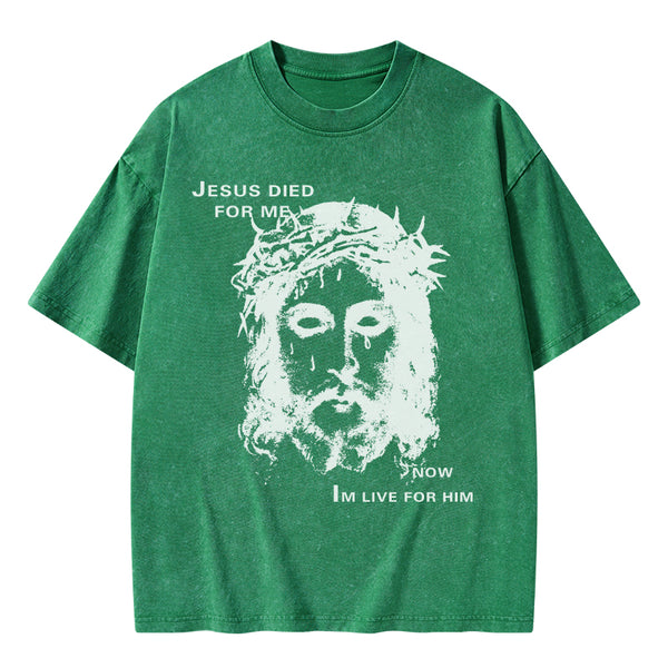 Jesus Died For Me Now I Live For Him Christian Washed T-Shirt