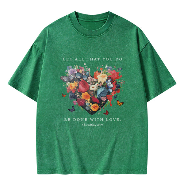 GC-WTS0606 Let All That You Do Be Done With Love Christian Washed T-Shirt