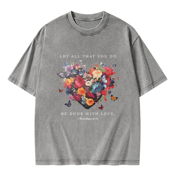 GC-WTS0606 Let All That You Do Be Done With Love Christian Washed T-Shirt