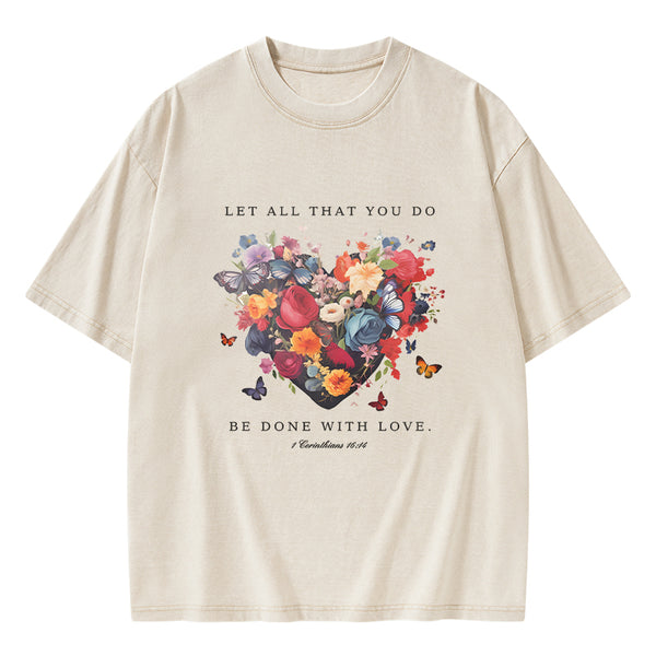 GC-WTS0606 Let All That You Do Be Done With Love Christian Washed T-Shirt