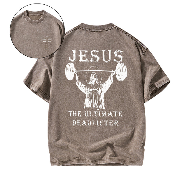 GC-WTS0762 Jesus The Ultimate Deadlifter Christian Washed T-Shirt