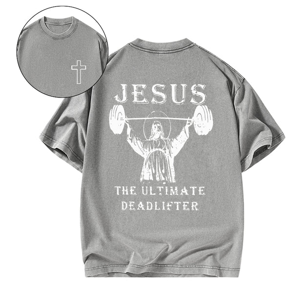 GC-WTS0762 Jesus The Ultimate Deadlifter Christian Washed T-Shirt
