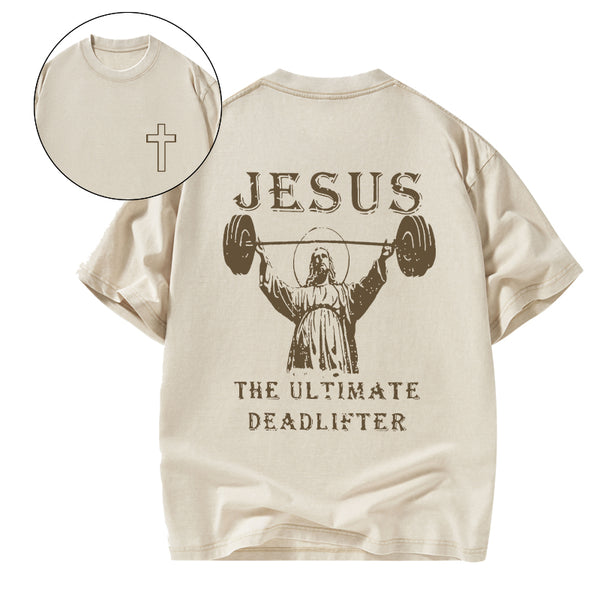 GC-WTS0762 Jesus The Ultimate Deadlifter Christian Washed T-Shirt