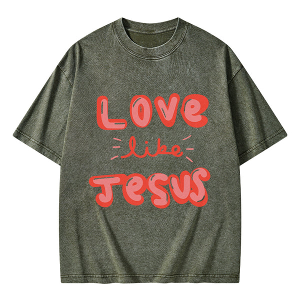 GC-WTS0788 Love Like Jesus Christian Washed T-Shirt